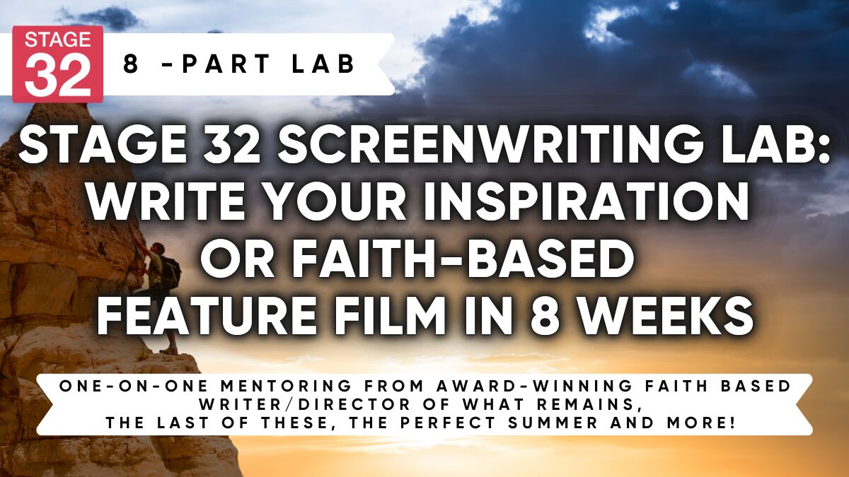 Screenwriting Lab: Write Your Inspiration or Faith-Based Feature Film In 8 Weeks