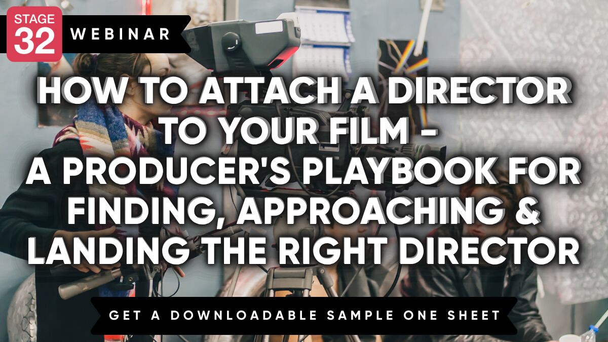 How to Attach a Director to Your Film - A Producer's Playbook for Finding, Approaching & Landing the Right Director