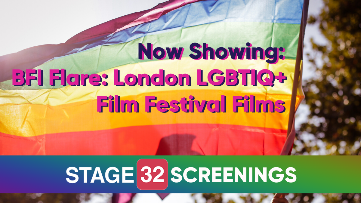 Now Showing BFI Flare London LGBTIQ Film Festival Films on Stage 32 Screenings
